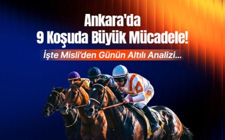 Ankara'da 9 koşuda büyük mücadele! İşte Misli'den günün altılı analizi