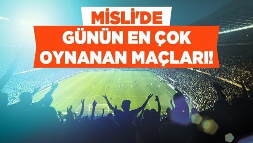 Hazırlık maçlarında devlerin maçlarında gol bahisleri öne çıkıyor! İşte Misli'de günün en çok oynanan maçları